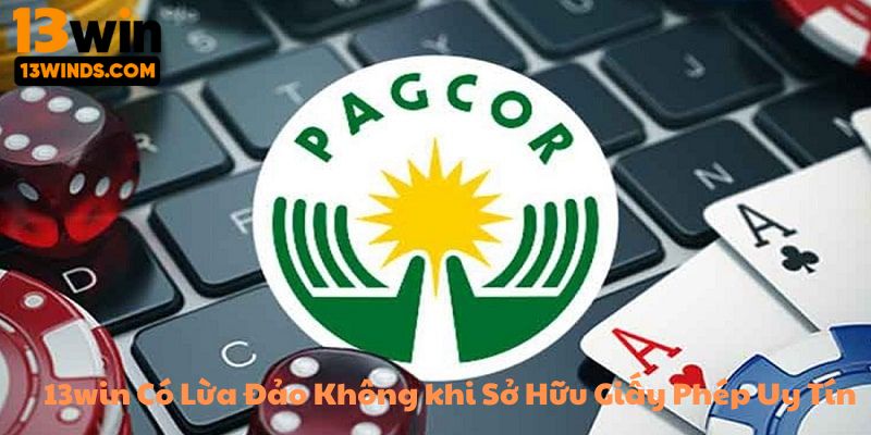 13win có lừa đảo không khi sở hữu giấy phép uy tín
